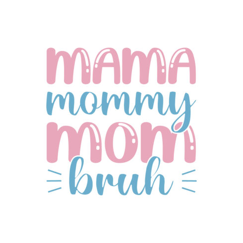 Free Mama Mommy Mom Bruh mothers Day t-shirt design, mom quotes, mothers Day quotes for t-shirts, cards, frame artwork, phone cases, bags, mugs, stickers, tumblers, print, etc cover image.
