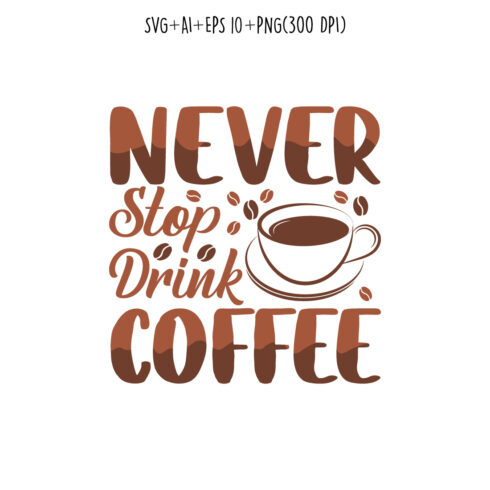 Never stop drink coffee” coffee typography for t-shirts, print, templates, logos, mug cover image.