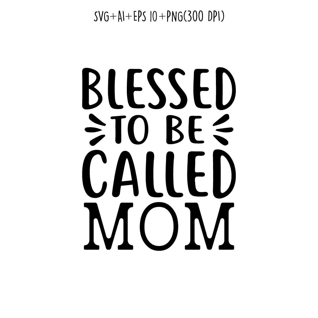 Blessed to be Called Mom mothers day quotes mom svg design for t-shirts, cards, frame artwork, phone cases, bags, mugs, stickers, tumblers, print, etc preview image.