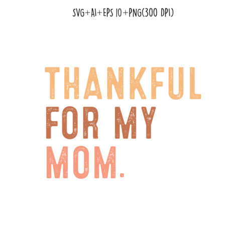 Thankful for my mom flower rainbow retro sublimation mothers day t-shirt, mom quotes, mothers day quotes for t-shirts, cards, frame artwork, phone cases, bags, mugs, stickers, tumblers, print, etc cover image.