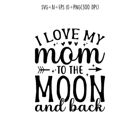 I Love My Mom to the Moon and Back mothers day quotes mom svg design for t-shirts, cards, frame artwork, phone cases, bags, mugs, stickers, tumblers, print, etc cover image.