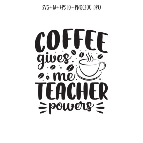 coffee gives me teacher powers coffee typography design for t-shirts, print, templates, logos, mug cover image.