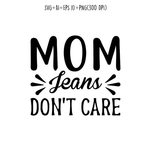 Mom Jeans, Don’t Care mothers day quotes mom svg design for t-shirts, cards, frame artwork, phone cases, bags, mugs, stickers, tumblers, print, etc cover image.