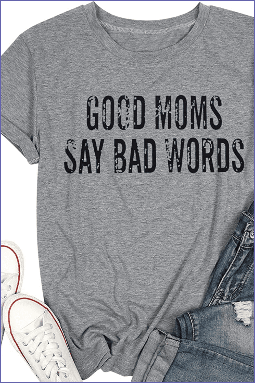 Gray T-shirt with black lettering Good Mom Say Bad Words.