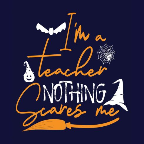 I'm a Teacher Nothing Scares Me, SVG T-Shirt Design |Happy Halloween T-Shirt Design | Ai, Svg, Eps, Dxf, Jpeg, Png, Instant download T-Shirt | 100% print-ready Digital vector file cover image.