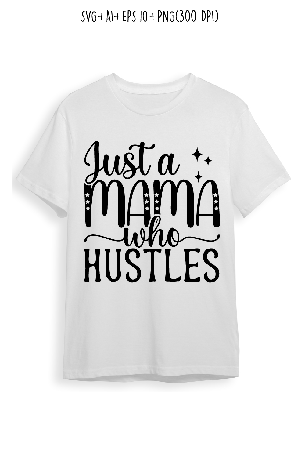 just a mama who hustles mom svg t-shirt for t-shirts, cards, frame artwork, phone cases, bags, mugs, stickers, tumblers, print, etc pinterest preview image.