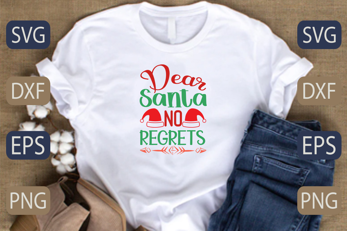 T - shirt with the words dear santa no regets on it.