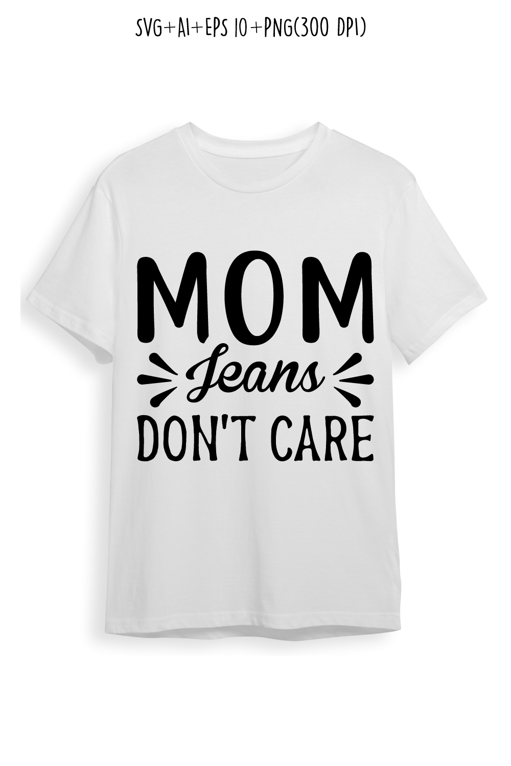 Mom Jeans, Don’t Care mothers day quotes mom svg design for t-shirts, cards, frame artwork, phone cases, bags, mugs, stickers, tumblers, print, etc pinterest preview image.