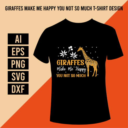 Giraffes Make Me Happy You Not So Much T-Shirt Design cover image.