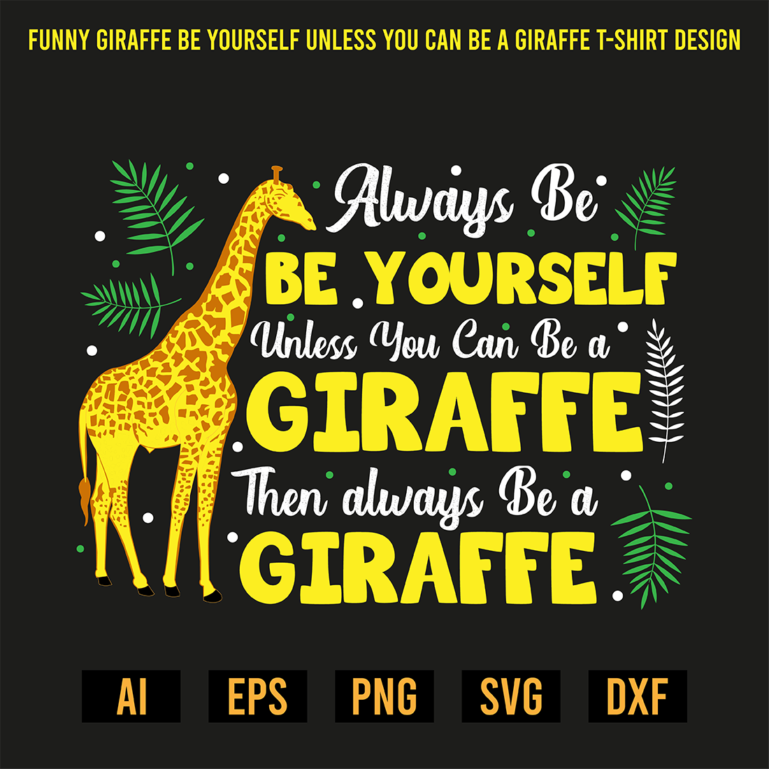 Funny Giraffe Be Yourself Unless You Can Be a Giraffe T-Shirt Design preview image.