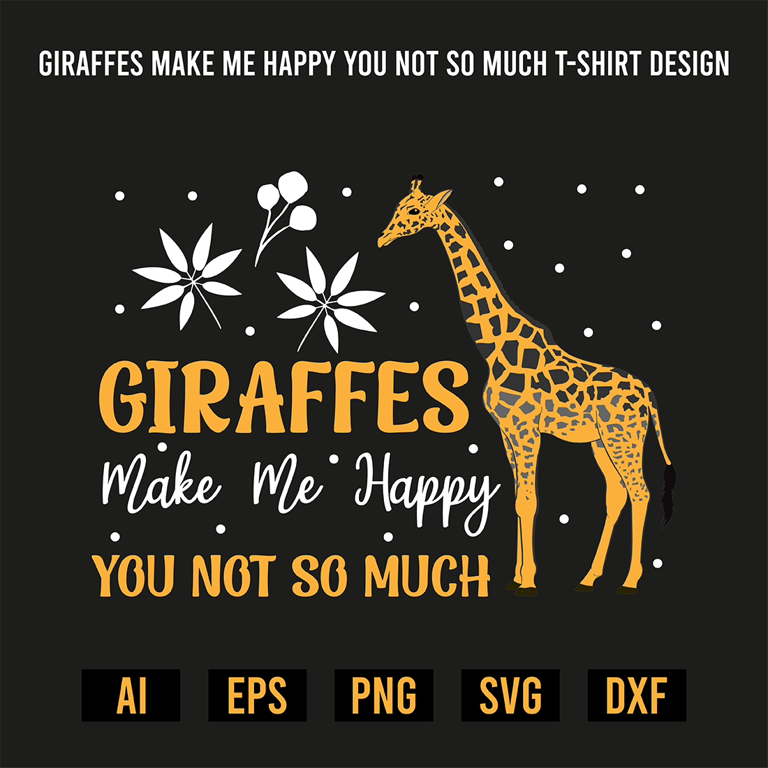 Giraffes Make Me Happy You Not So Much T-Shirt Design preview image.