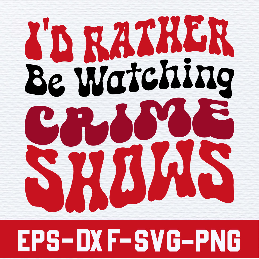 I'd rather Be Watching Crime Shows preview image.