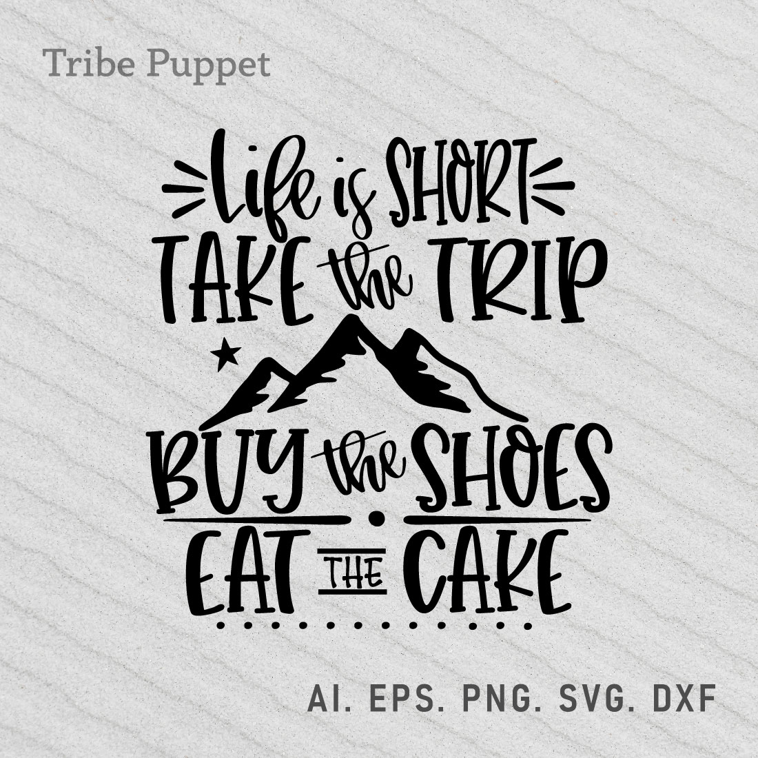 Quote that says life is short take the trip buy the shoes eat the cake.