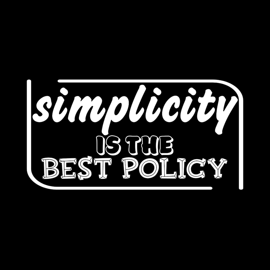 Black and white sign that says simplicity is the best policy.