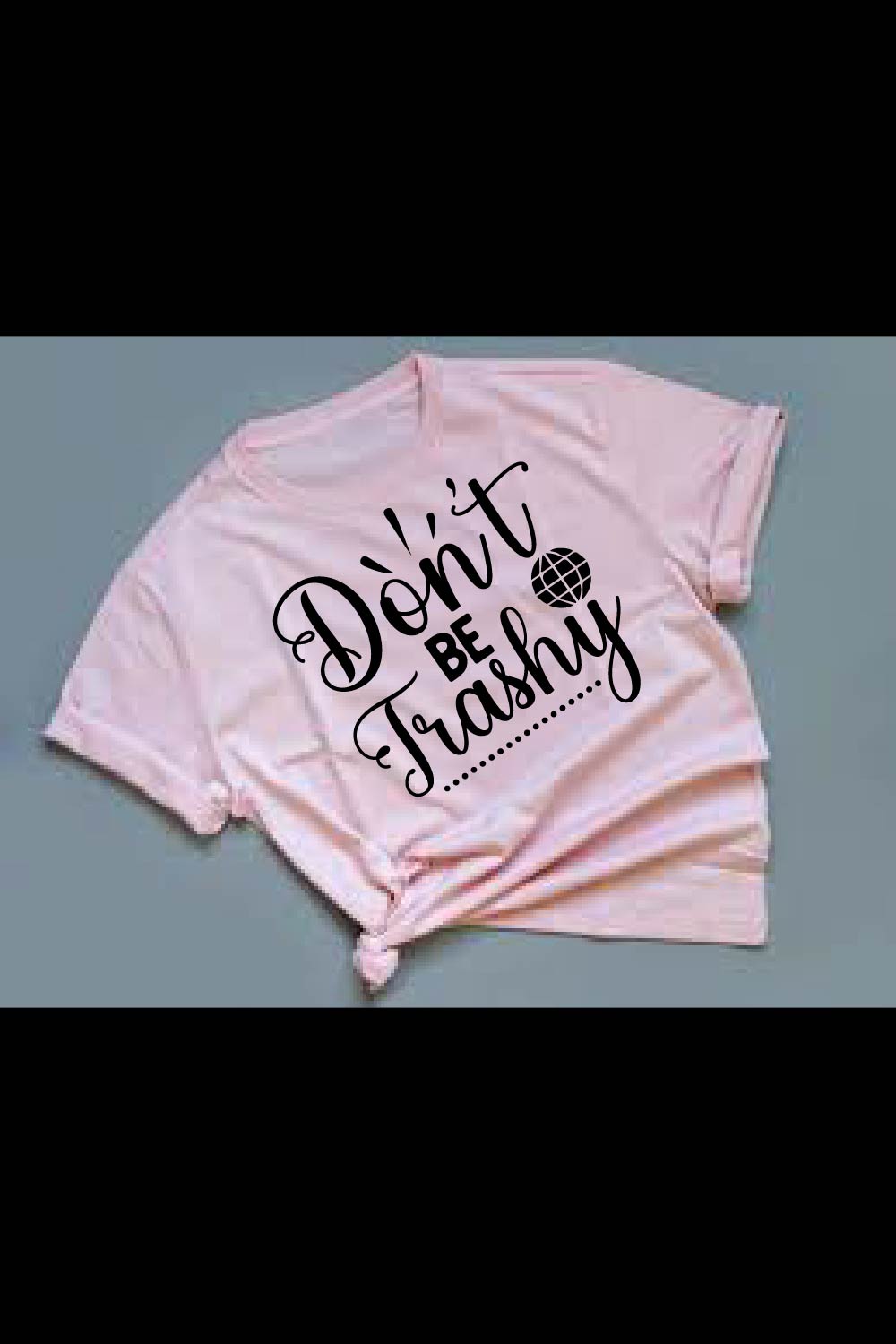 Don’t Be Trashy T-Shirt pinterest preview image.