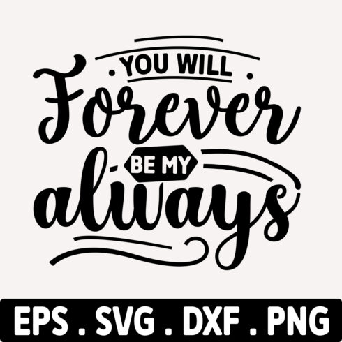 You Will Forever Be My Always svg cover image.