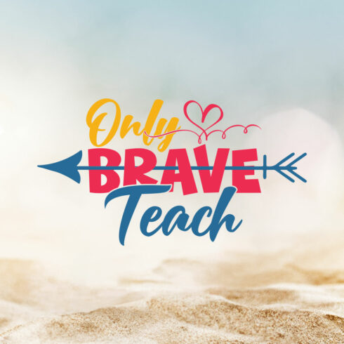 Only Brave Teach Teacher's Day T-shirt Design cover image.