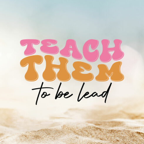 Teach Them To Be Lead Teacher's Day T-shirt Design cover image.