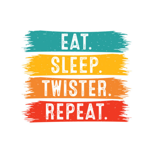 Eat Sleep Twister Repeat typography indoor game design for t-shirts, cards, frame artwork, phone cases, bags, mugs, stickers, tumblers, print, etc cover image.