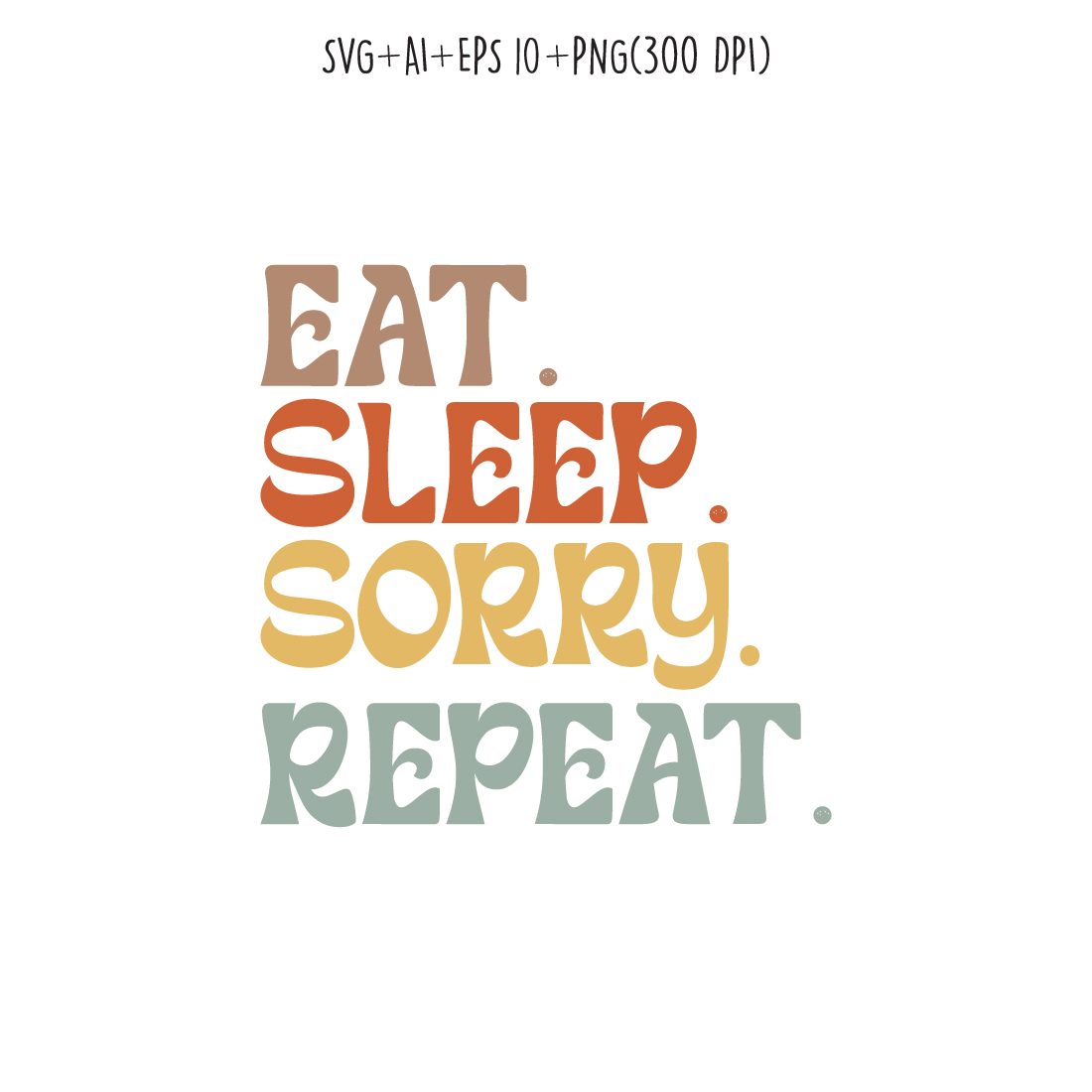 Eat Sleep Sorry Repeat typography design for t-shirts, cards, frame artwork, phone cases, bags, mugs, stickers, tumblers, print, etc preview image.