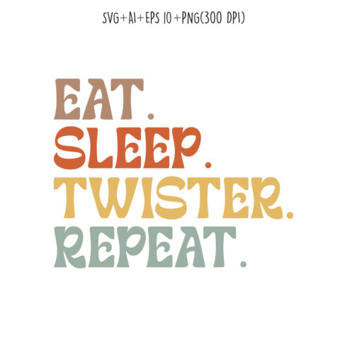 Eat Sleep Twister Repeat typography design for t-shirts, cards, frame artwork, phone cases, bags, mugs, stickers, tumblers, print, etc cover image.