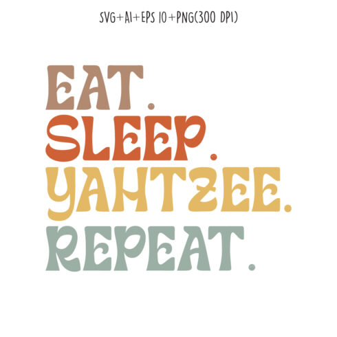 Eat Sleep Yahtzee Repeat typography design for t-shirts, cards, frame artwork, phone cases, bags, mugs, stickers, tumblers, print, etc cover image.