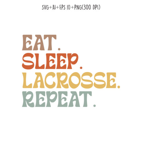 Eat Sleep Lacrosse Repeat typography design for t-shirts, cards, frame artwork, phone cases, bags, mugs, stickers, tumblers, print, etc cover image.