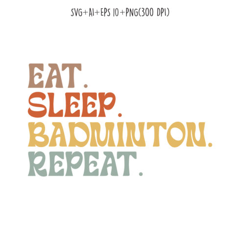 Eat Sleep Badminton Repeat typography design for t-shirts, cards, frame artwork, phone cases, bags, mugs, stickers, tumblers, print, etc cover image.