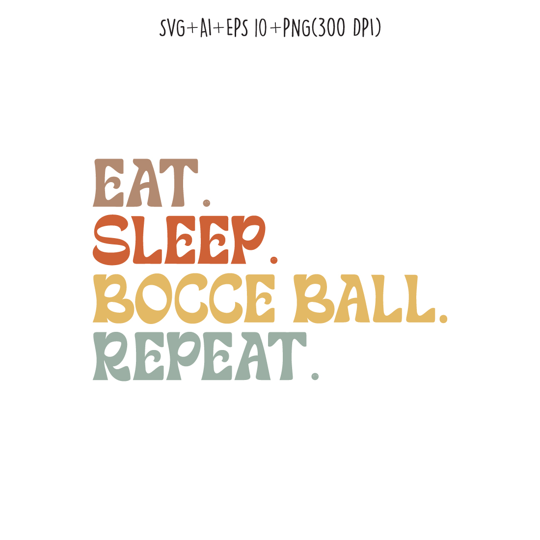 Eat Sleep Bocce Ball Repeat typography design for t-shirts, cards, frame artwork, phone cases, bags, mugs, stickers, tumblers, print, etc preview image.