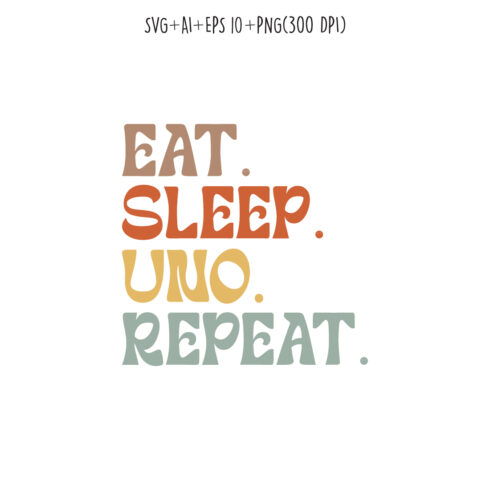 Eat Sleep Uno Repeat typography design for t-shirts, cards, frame artwork, phone cases, bags, mugs, stickers, tumblers, print, etc cover image.