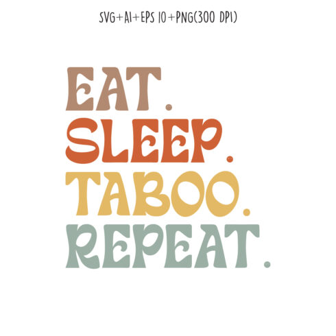 Eat Sleep Taboo Repeat typography design for t-shirts, cards, frame artwork, phone cases, bags, mugs, stickers, tumblers, print, etc cover image.