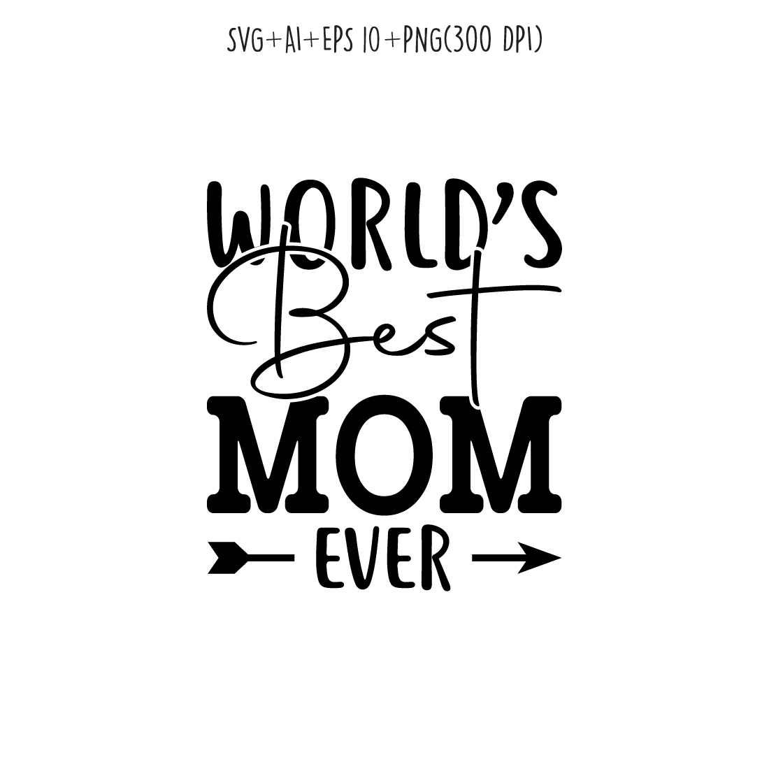 world's best mom ever SVG design for t-shirts, cards, frame artwork, phone cases, bags, mugs, stickers, tumblers, print, etc preview image.