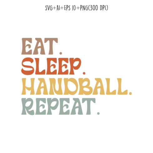 Eat Sleep Handball Repeat typography design for t-shirts, cards, frame artwork, phone cases, bags, mugs, stickers, tumblers, print, etc cover image.