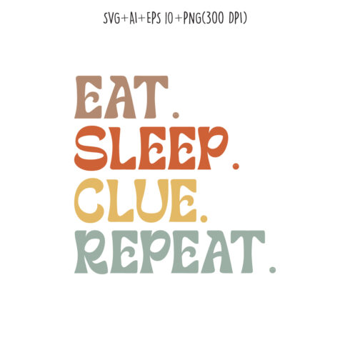 Eat Sleep Clue Repeat typography design for t-shirts, cards, frame artwork, phone cases, bags, mugs, stickers, tumblers, print, etc cover image.