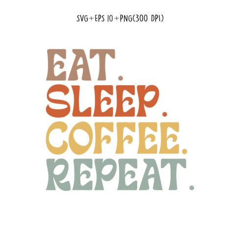 Eat Sleep coffee Repeat typography design for t-shirts, cards, frame artwork, phone cases, bags, mugs, stickers, tumblers, print, etc cover image.