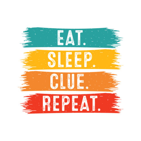 Eat Sleep Clue Repeat typography indoor game design for t-shirts, cards, frame artwork, phone cases, bags, mugs, stickers, tumblers, print, etc cover image.