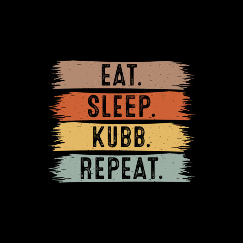 Eat Sleep Kubb Repeat typography outdoor game design for t-shirts, cards, frame artwork, phone cases, bags, mugs, stickers, tumblers, print, etc cover image.