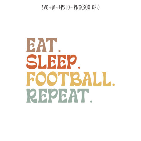 Eat Sleep Football Repeat typography design for t-shirts, cards, frame artwork, phone cases, bags, mugs, stickers, tumblers, print, etc cover image.