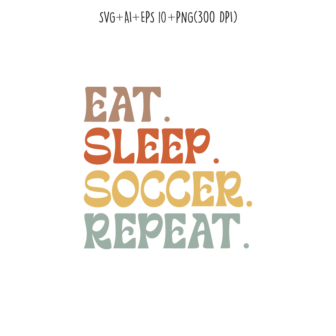 EAT SLEEP SOCCER REPEAT typography design for t-shirts, cards, frame artwork, phone cases, bags, mugs, stickers, tumblers, print, etc preview image.