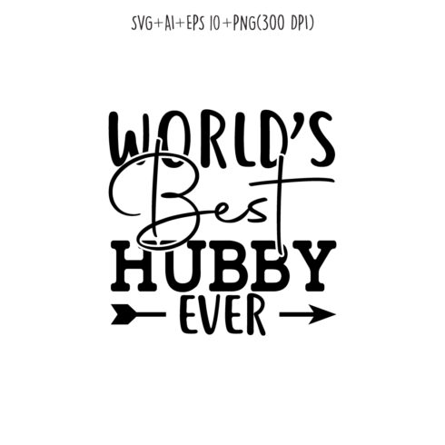 world's best hubby ever SVG design for t-shirts, cards, frame artwork, phone cases, bags, mugs, stickers, tumblers, print, etc cover image.