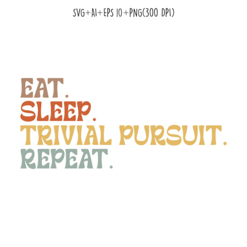 Eat Sleep Trivial Pursuit Repeat typography design for t-shirts, cards, frame artwork, phone cases, bags, mugs, stickers, tumblers, print, etc cover image.