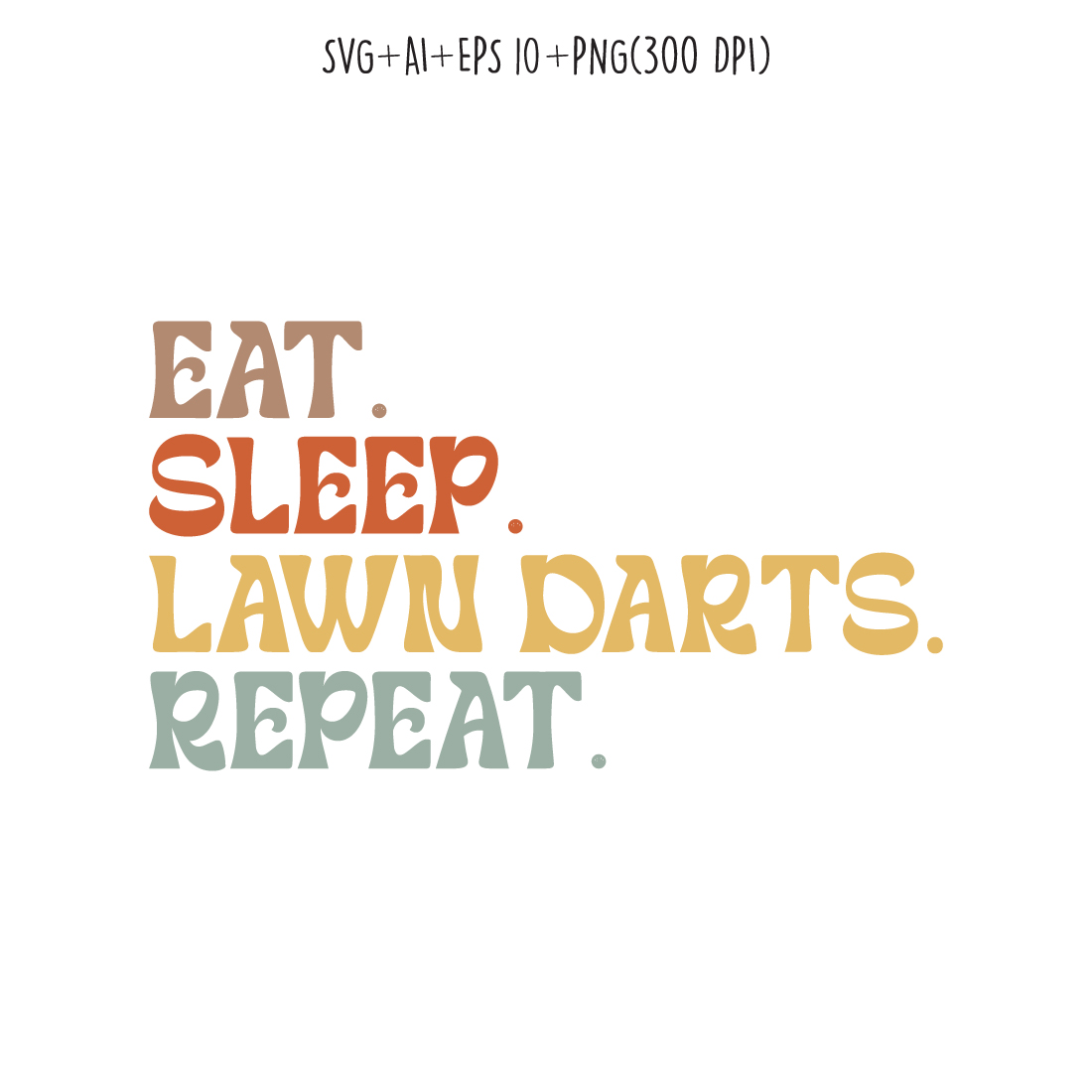 Eat Sleep Lawn Darts Repeat typography design for t-shirts, cards, frame artwork, phone cases, bags, mugs, stickers, tumblers, print, etc preview image.