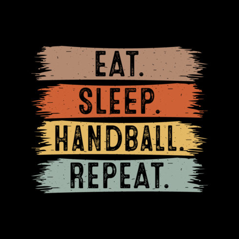 Eat Sleep Handball Repeat typography outdoor game design for t-shirts, cards, frame artwork, phone cases, bags, mugs, stickers, tumblers, print, etc cover image.