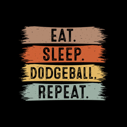 Eat Sleep Dodgeball Repeat typography outdoor game design for t-shirts, cards, frame artwork, phone cases, bags, mugs, stickers, tumblers, print, etc cover image.