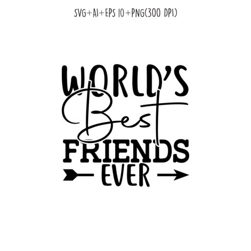 world’s best friends ever SVG design for t-shirts, cards, frame artwork, phone cases, bags, mugs, stickers, tumblers, print, etc cover image.