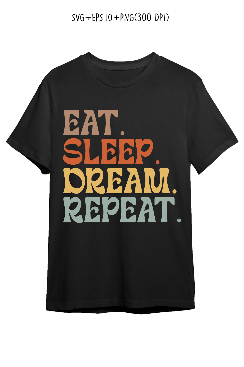 Eat Sleep Dream Repeat typography design for t-shirts, cards, frame artwork, phone cases, bags, mugs, stickers, tumblers, print, etc pinterest preview image.