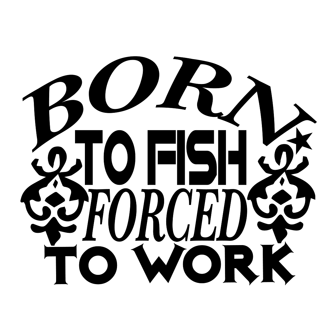 Born to fish forced to work preview image.