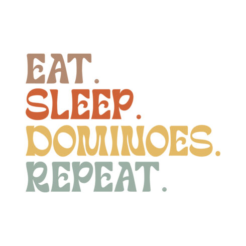 Eat Sleep Dominoes Repeat indoor game typography design for t-shirts, cards, frame artwork, phone cases, bags, mugs, stickers, tumblers, print, etc cover image.