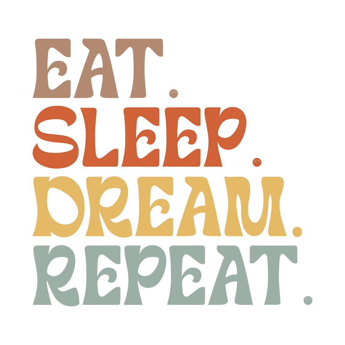 Eat Sleep Dream Repeat typography design for t-shirts, cards, frame artwork, phone cases, bags, mugs, stickers, tumblers, print, etc preview image.