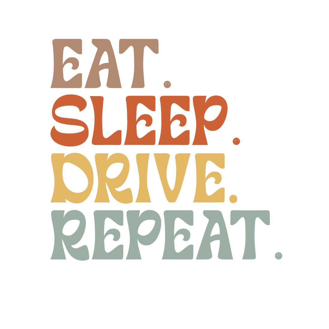 Eat Sleep Drive Repeat typography design for t-shirts, cards, frame artwork, phone cases, bags, mugs, stickers, tumblers, print, etc cover image.